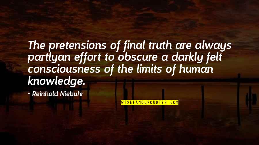 Darkly Quotes By Reinhold Niebuhr: The pretensions of final truth are always partlyan