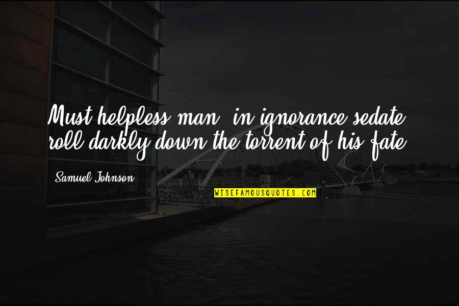 Darkly Quotes By Samuel Johnson: Must helpless man, in ignorance sedate, roll darkly