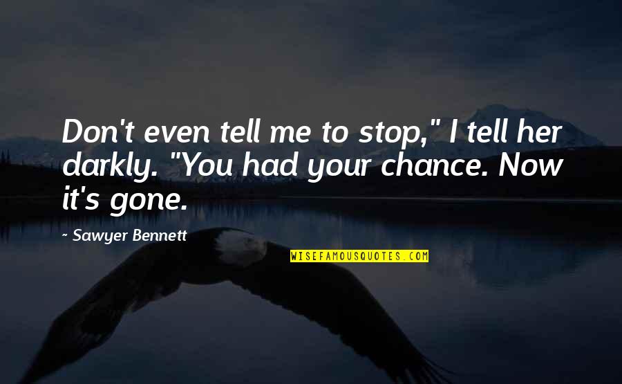Darkly Quotes By Sawyer Bennett: Don't even tell me to stop," I tell
