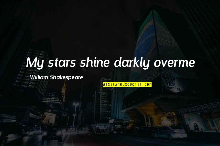 Darkly Quotes By William Shakespeare: My stars shine darkly overme