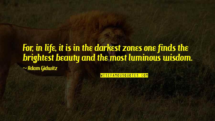 Darkness And Beauty Quotes By Adam Gidwitz: For, in life, it is in the darkest