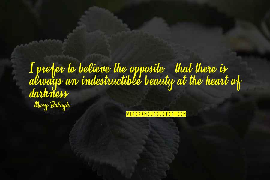 Darkness And Beauty Quotes By Mary Balogh: I prefer to believe the opposite - that