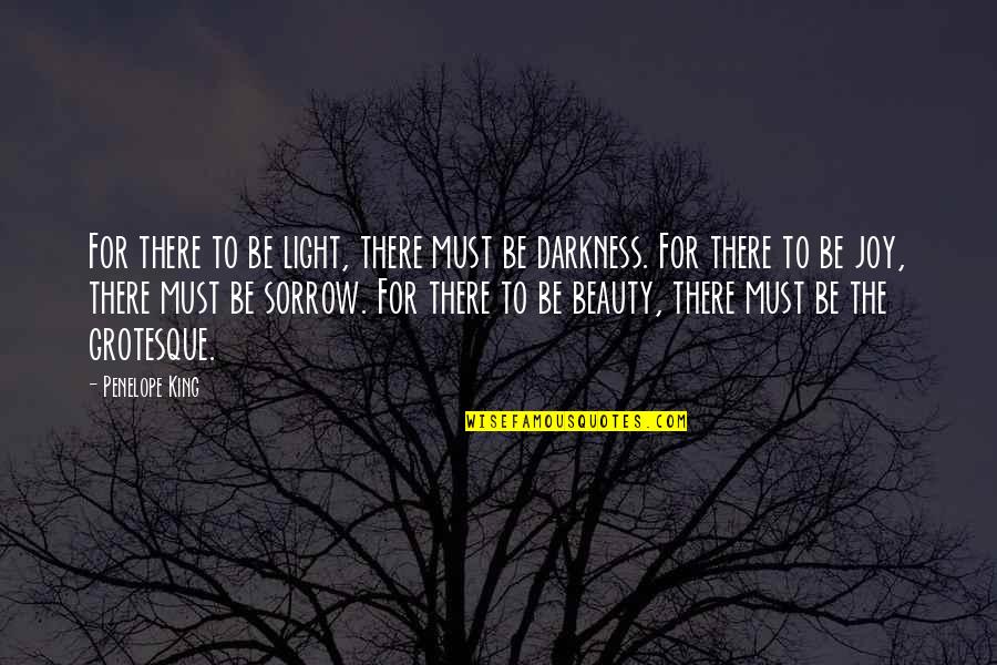 Darkness And Beauty Quotes By Penelope King: For there to be light, there must be