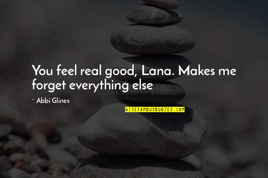 Darkness And Color Quotes By Abbi Glines: You feel real good, Lana. Makes me forget