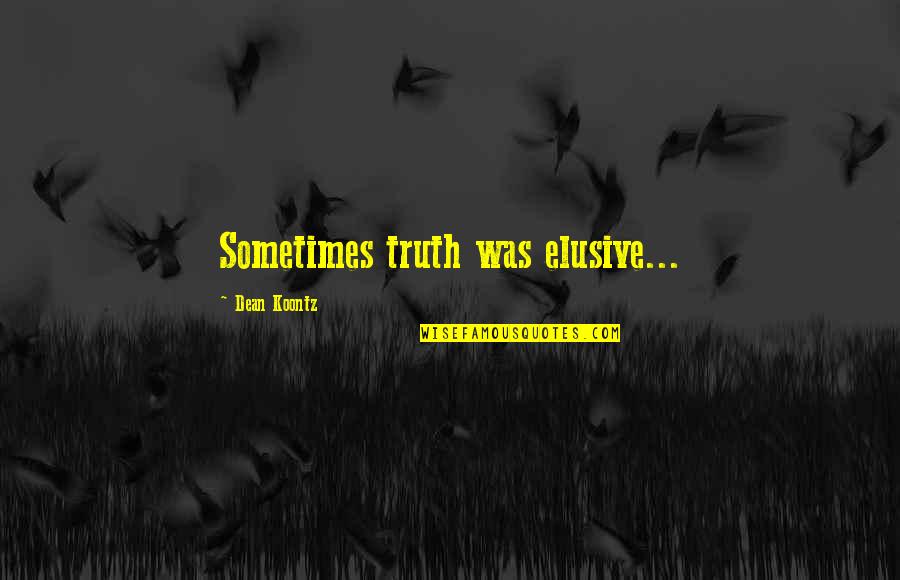 Darkness And Color Quotes By Dean Koontz: Sometimes truth was elusive...