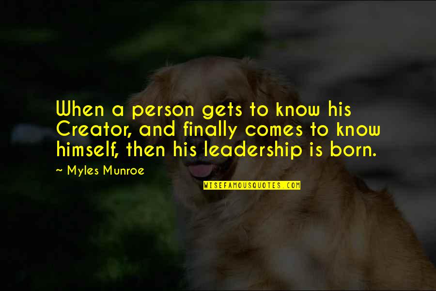 Darkness And Crows Quotes By Myles Munroe: When a person gets to know his Creator,