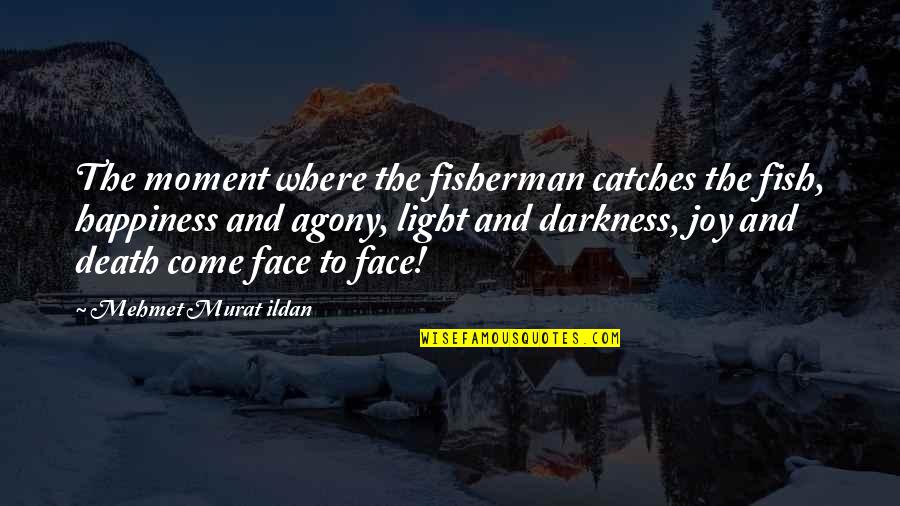 Darkness And Death Quotes By Mehmet Murat Ildan: The moment where the fisherman catches the fish,