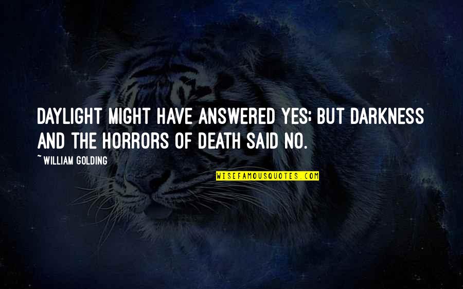 Darkness And Death Quotes By William Golding: Daylight might have answered yes; but darkness and