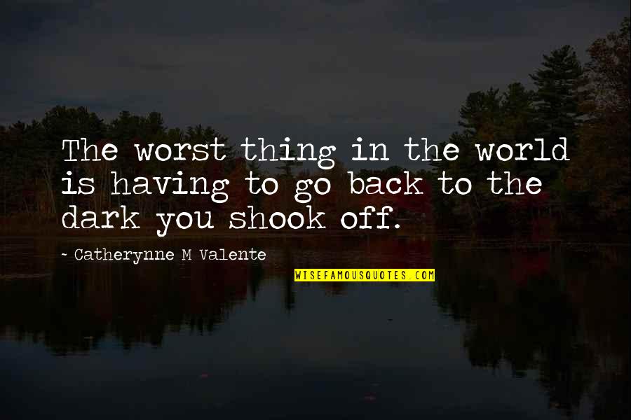 Darkness And Depression Quotes By Catherynne M Valente: The worst thing in the world is having