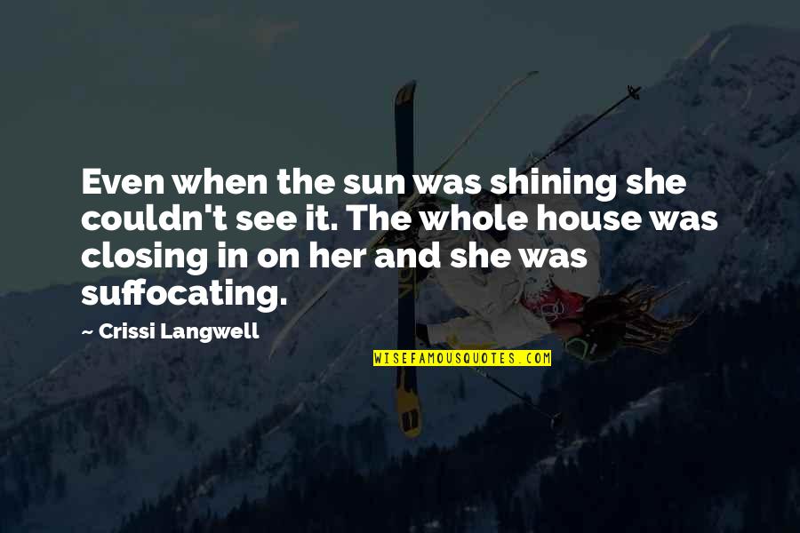 Darkness And Depression Quotes By Crissi Langwell: Even when the sun was shining she couldn't