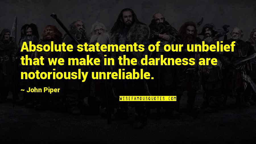 Darkness And Depression Quotes By John Piper: Absolute statements of our unbelief that we make