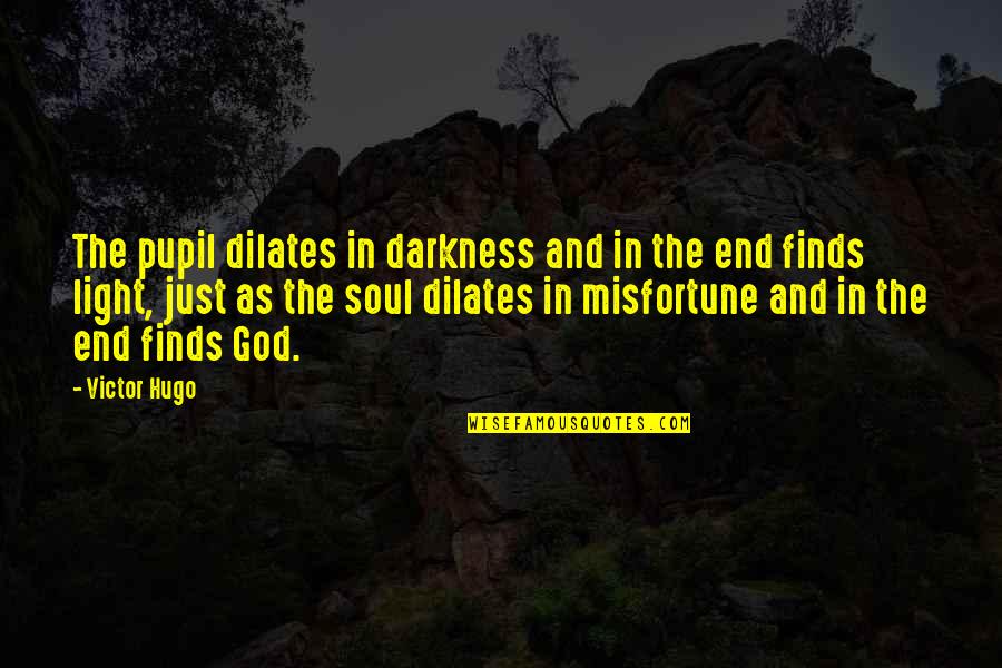 Darkness And Depression Quotes By Victor Hugo: The pupil dilates in darkness and in the