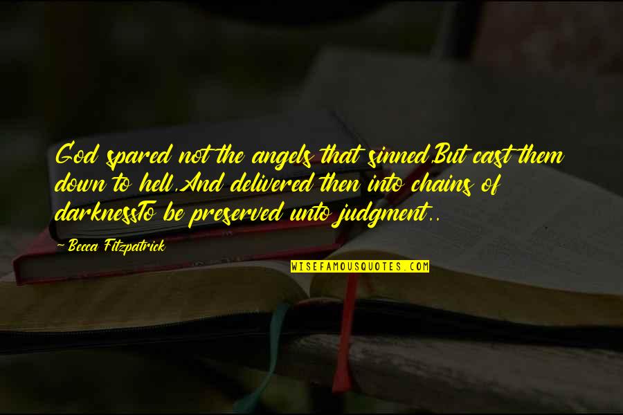 Darkness And God Quotes By Becca Fitzpatrick: God spared not the angels that sinned,But cast Darkness And God Quotes By Becca Fitzpatrick: God spared not the angels that sinned,But cast