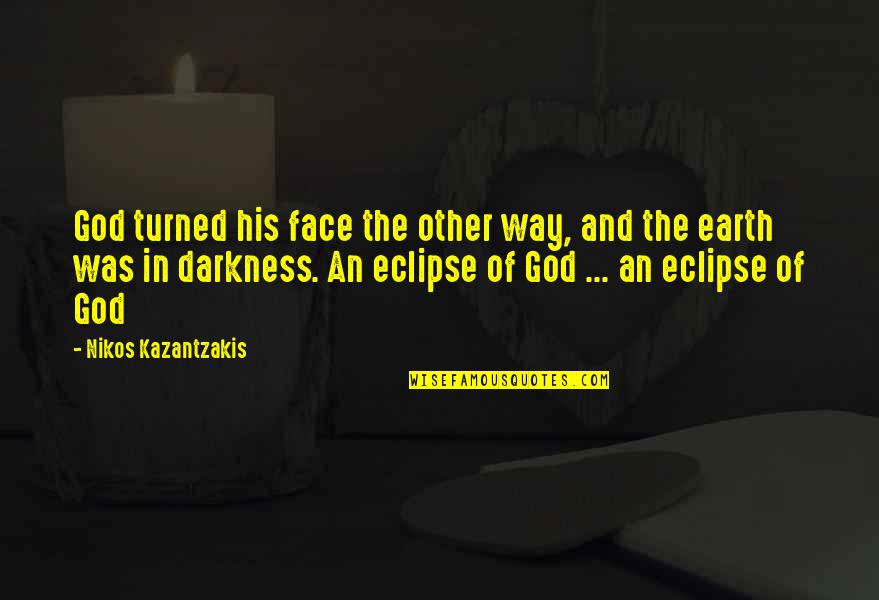 Darkness And God Quotes By Nikos Kazantzakis: God turned his face the other way, and Darkness And God Quotes By Nikos Kazantzakis: God turned his face the other way, and