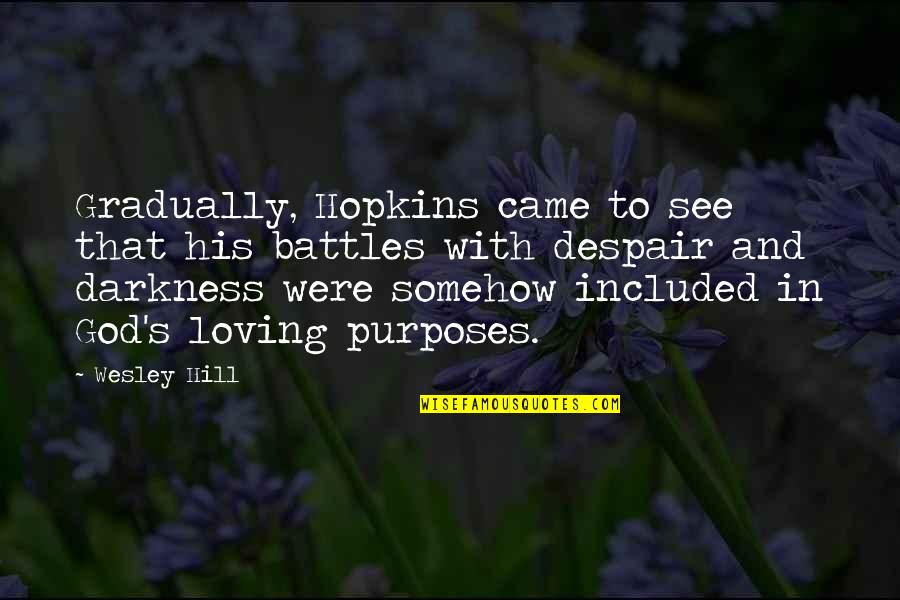 Darkness And God Quotes By Wesley Hill: Gradually, Hopkins came to see that his battles Darkness And God Quotes By Wesley Hill: Gradually, Hopkins came to see that his battles