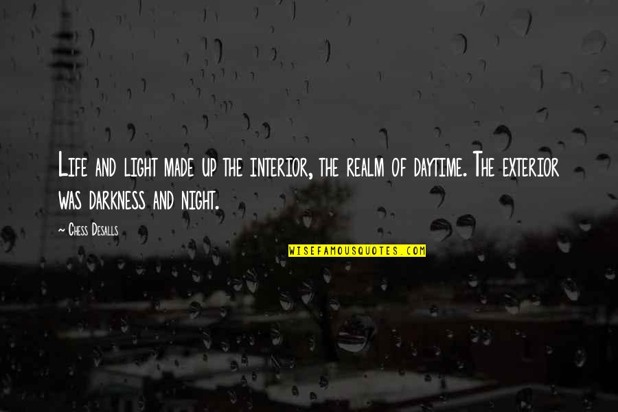 Darkness And Life Quotes By Chess Desalls: Life and light made up the interior, the