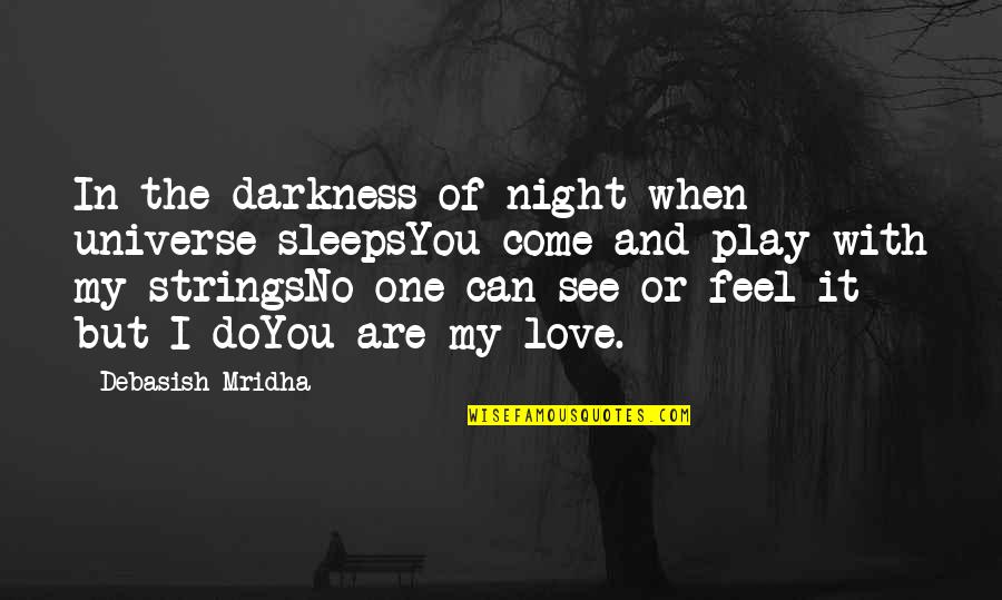 Darkness And Life Quotes By Debasish Mridha: In the darkness of night when universe sleepsYou