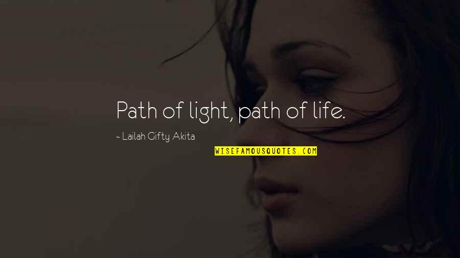 Darkness And Life Quotes By Lailah Gifty Akita: Path of light, path of life.