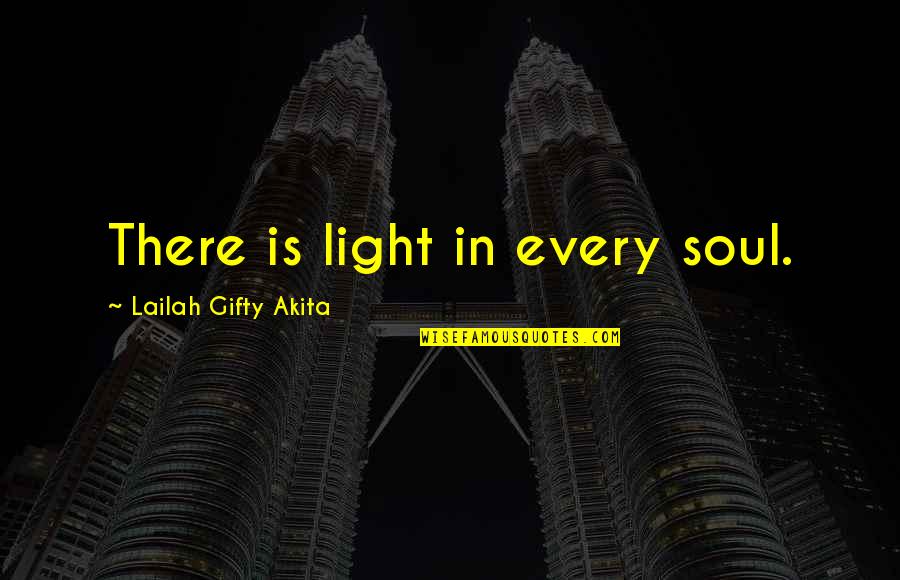 Darkness And Life Quotes By Lailah Gifty Akita: There is light in every soul.