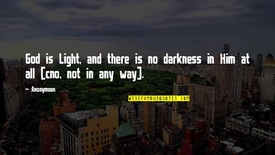 Darkness And Light Quotes By Anonymous: God is Light, and there is no darkness