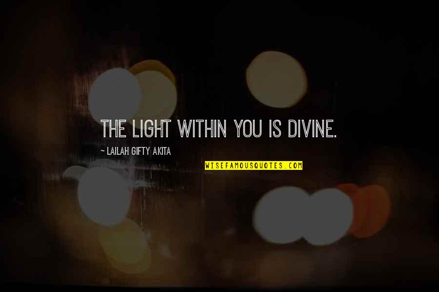 Darkness And Light Quotes By Lailah Gifty Akita: The light within you is divine.