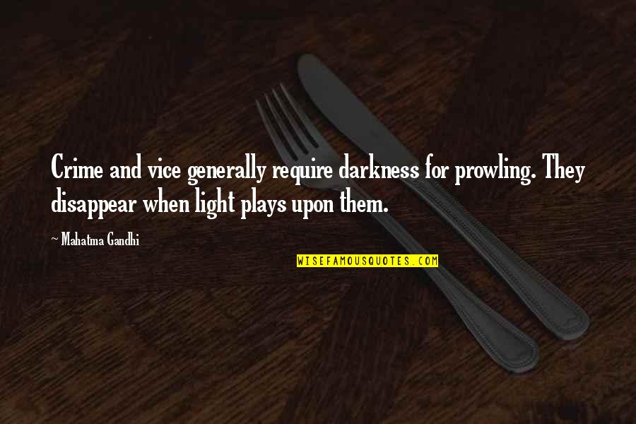 Darkness And Light Quotes By Mahatma Gandhi: Crime and vice generally require darkness for prowling.