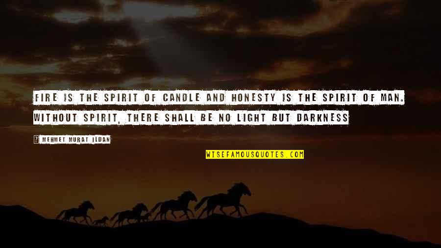 Darkness And Light Quotes By Mehmet Murat Ildan: Fire is the spirit of candle and honesty