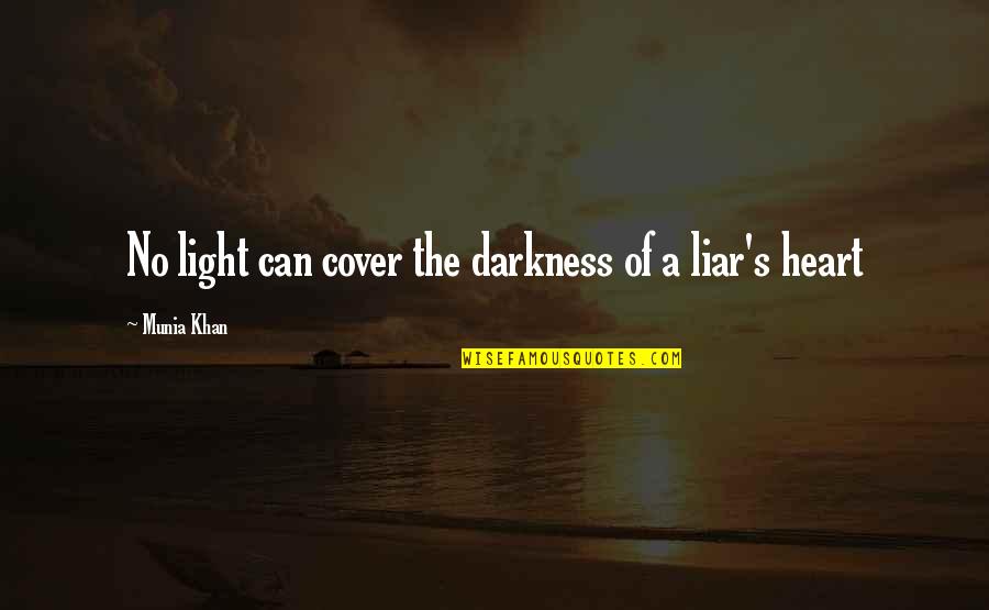 Darkness And Light Quotes By Munia Khan: No light can cover the darkness of a