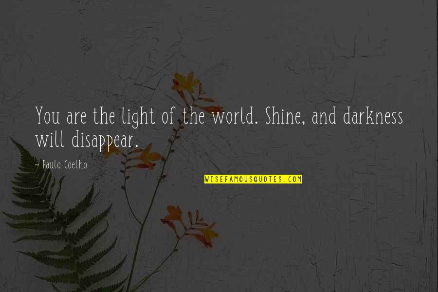 Darkness And Light Quotes By Paulo Coelho: You are the light of the world. Shine,