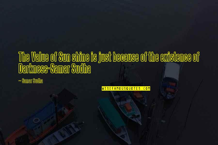 Darkness And Light Quotes By Samar Sudha: The Value of Sun shine is just because
