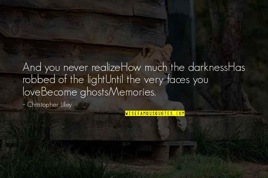 Darkness And Love Quotes By Christopher Lilley: And you never realizeHow much the darknessHas robbed