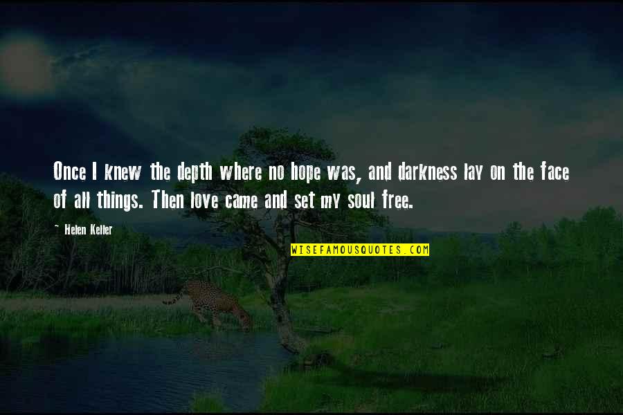 Darkness And Love Quotes By Helen Keller: Once I knew the depth where no hope