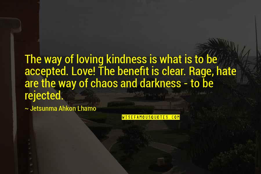 Darkness And Love Quotes By Jetsunma Ahkon Lhamo: The way of loving kindness is what is