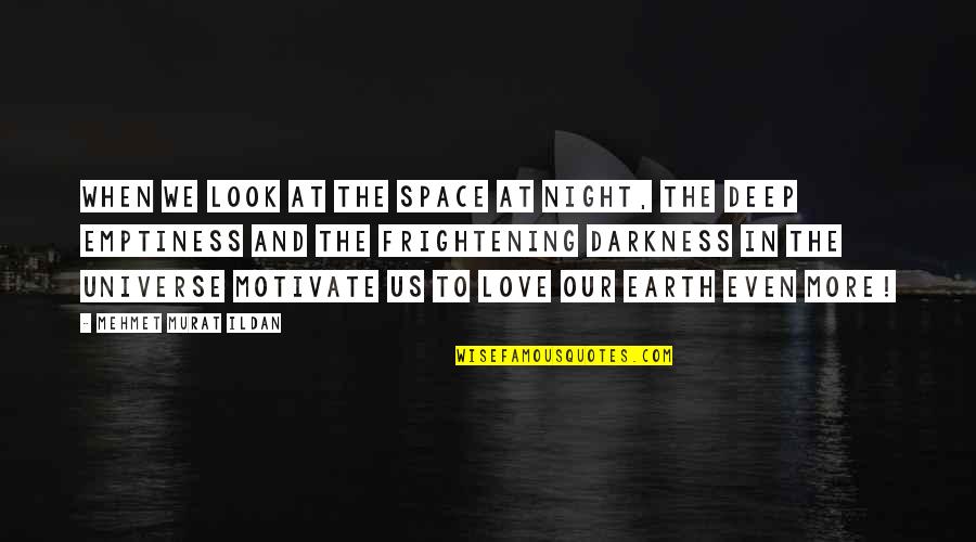 Darkness And Love Quotes By Mehmet Murat Ildan: When we look at the space at night,