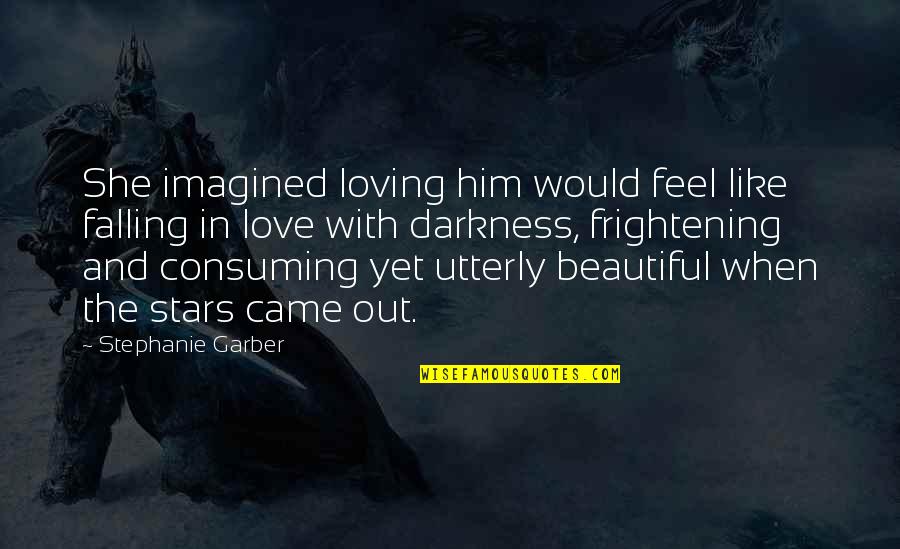 Darkness And Love Quotes By Stephanie Garber: She imagined loving him would feel like falling