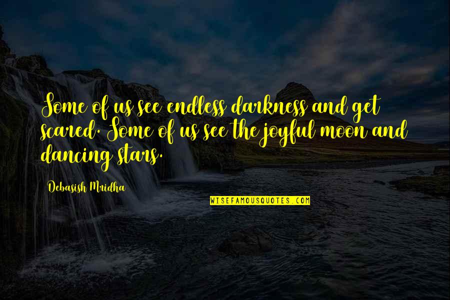 Darkness And Moon Quotes By Debasish Mridha: Some of us see endless darkness and get