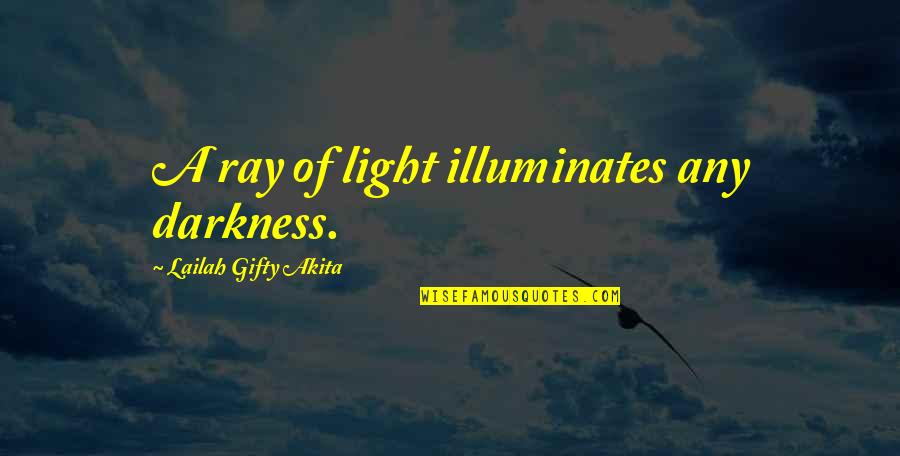 Darkness And Moon Quotes By Lailah Gifty Akita: A ray of light illuminates any darkness.