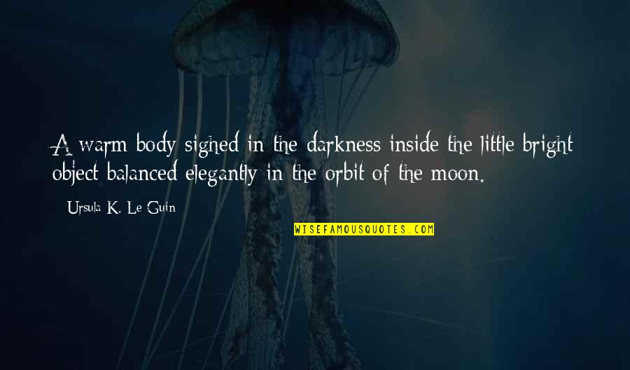 Darkness And Moon Quotes By Ursula K. Le Guin: A warm body sighed in the darkness inside