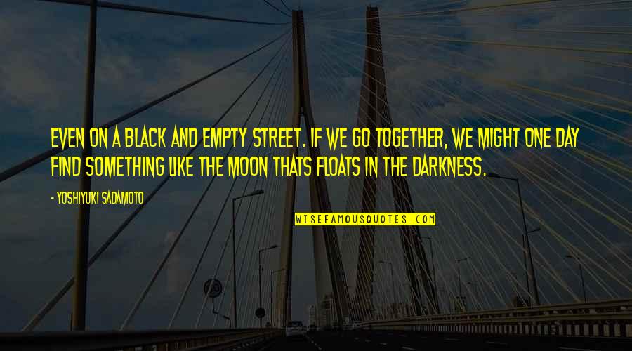 Darkness And Moon Quotes By Yoshiyuki Sadamoto: Even on a black and empty street. If