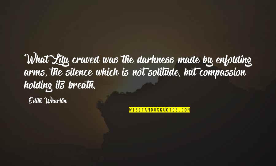 Darkness And Silence Quotes By Edith Wharton: What Lily craved was the darkness made by