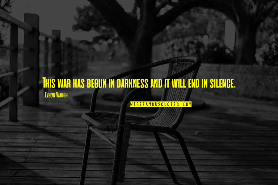 Darkness And Silence Quotes By Evelyn Waugh: This war has begun in darkness and it Darkness And Silence Quotes By Evelyn Waugh: This war has begun in darkness and it