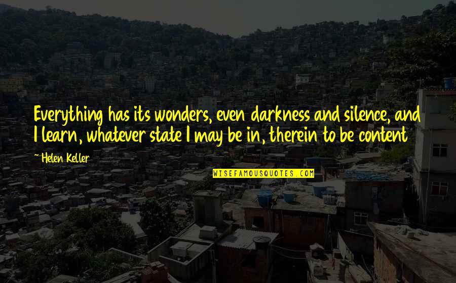 Darkness And Silence Quotes By Helen Keller: Everything has its wonders, even darkness and silence,