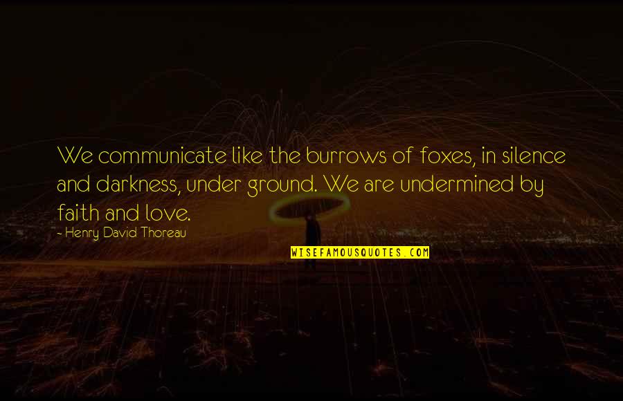 Darkness And Silence Quotes By Henry David Thoreau: We communicate like the burrows of foxes, in