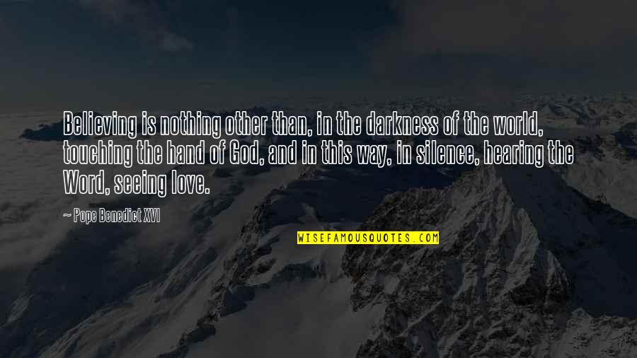 Darkness And Silence Quotes By Pope Benedict XVI: Believing is nothing other than, in the darkness Darkness And Silence Quotes By Pope Benedict XVI: Believing is nothing other than, in the darkness