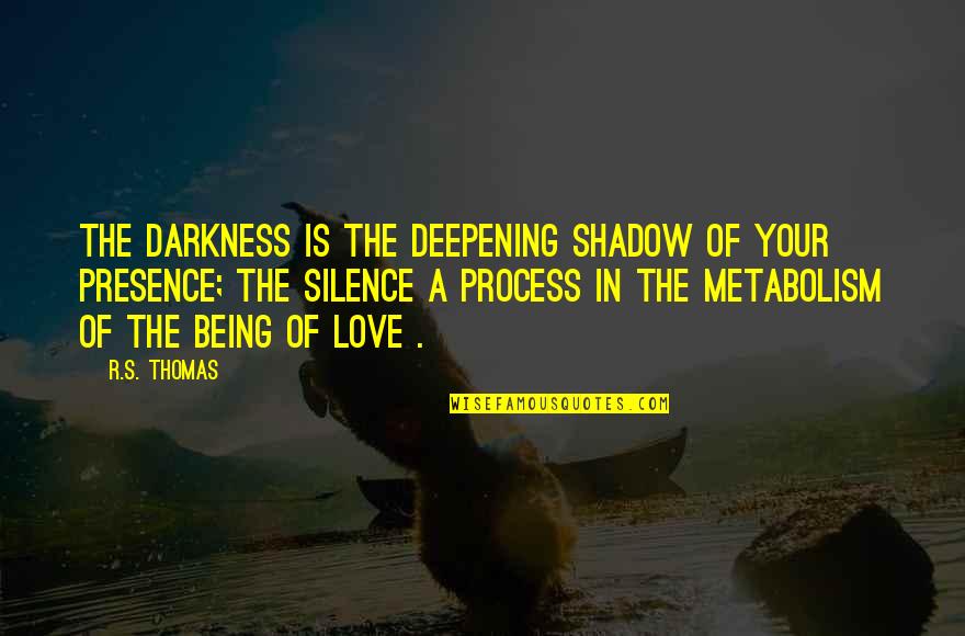 Darkness And Silence Quotes By R.S. Thomas: The darkness is the deepening shadow of your Darkness And Silence Quotes By R.S. Thomas: The darkness is the deepening shadow of your