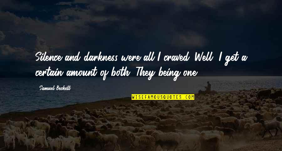 Darkness And Silence Quotes By Samuel Beckett: Silence and darkness were all I craved. Well,