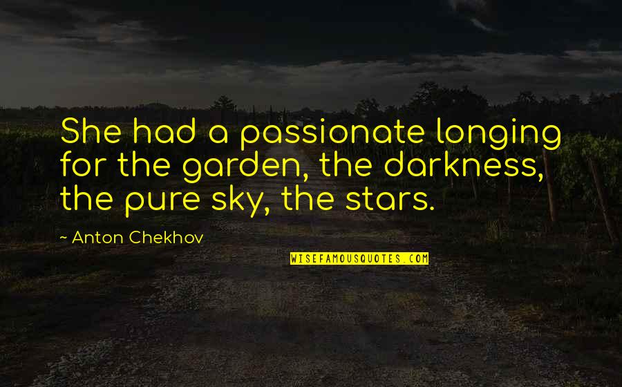 Darkness And Stars Quotes By Anton Chekhov: She had a passionate longing for the garden,