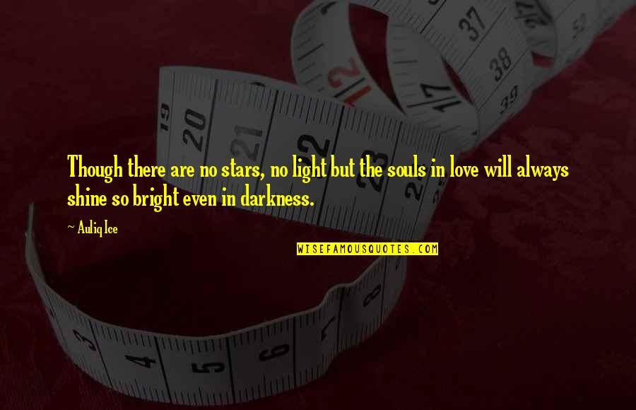 Darkness And Stars Quotes By Auliq Ice: Though there are no stars, no light but