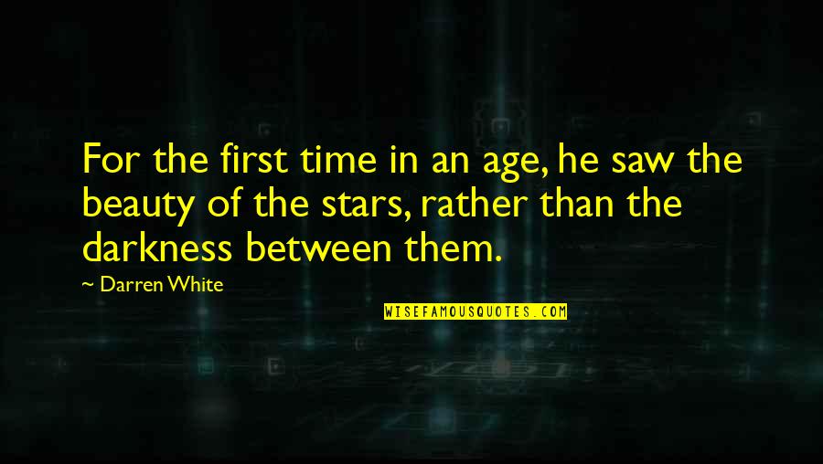 Darkness And Stars Quotes By Darren White: For the first time in an age, he