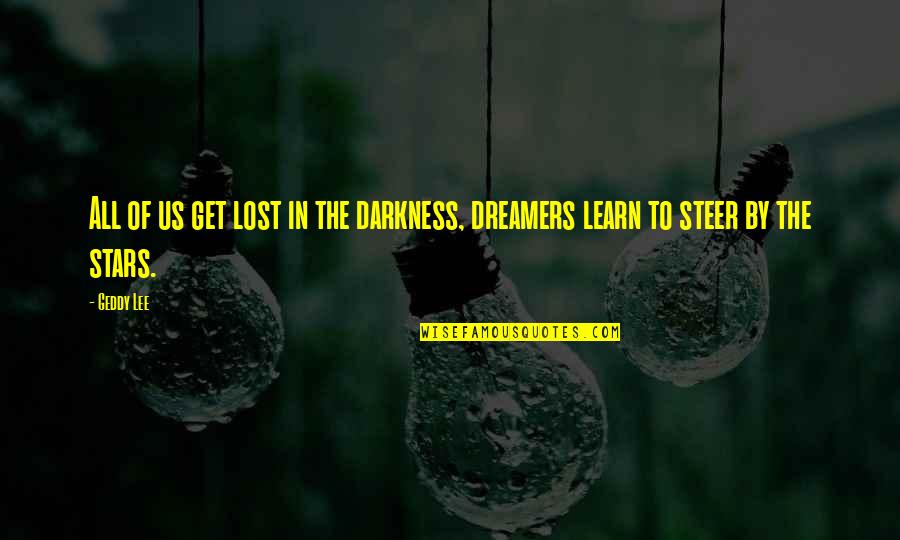 Darkness And Stars Quotes By Geddy Lee: All of us get lost in the darkness,